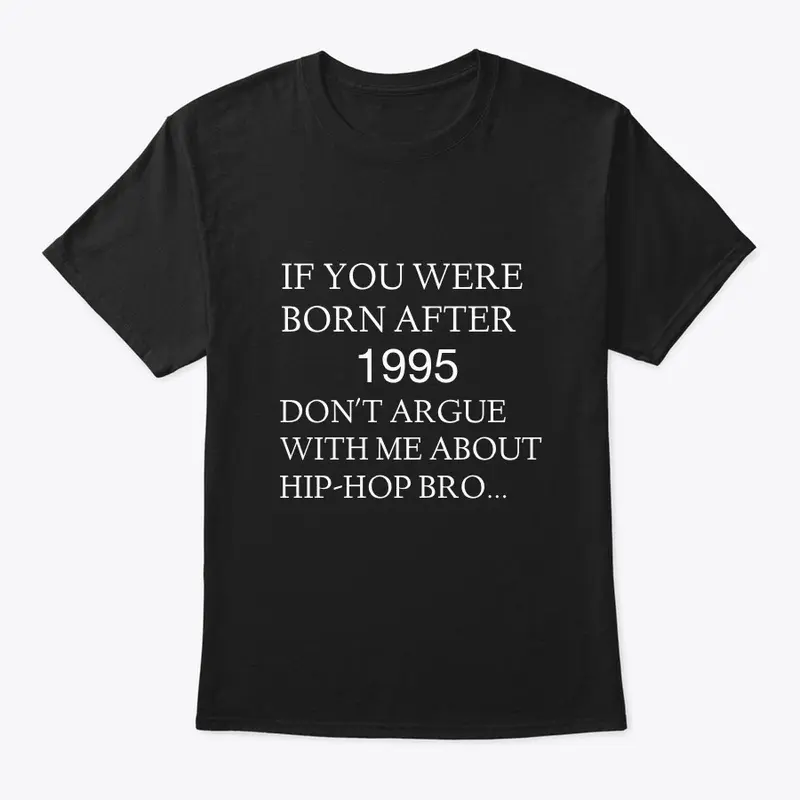 DON'T ARGUE WITH ME ABOUT HIP-HOP SHIRT