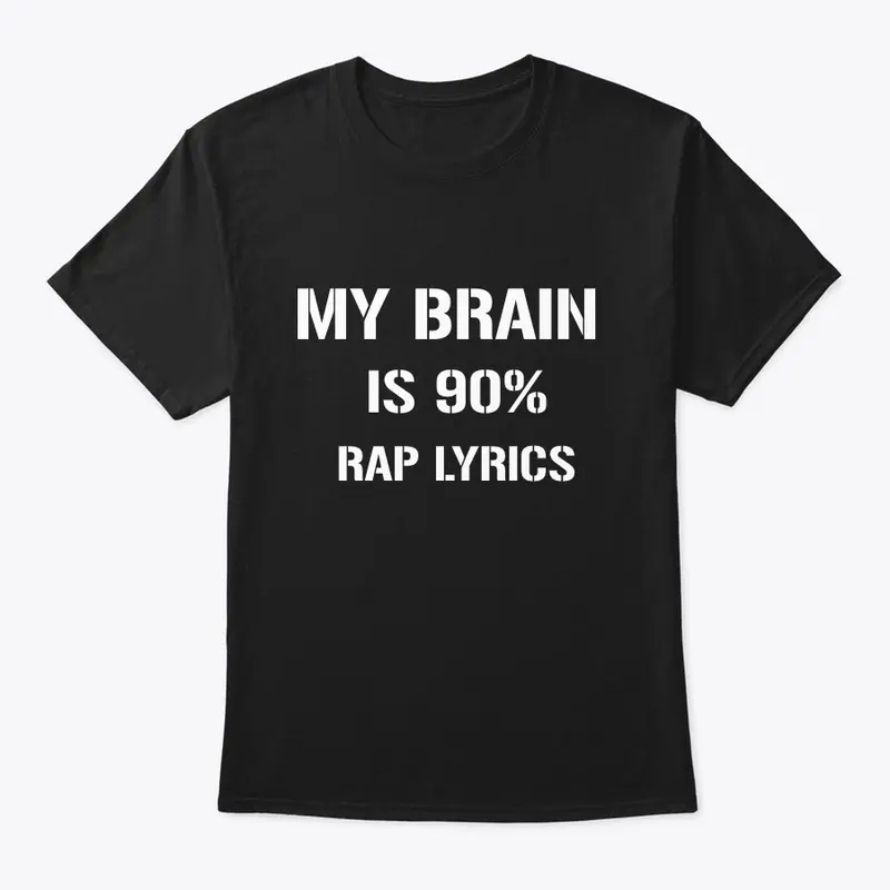 MY BRAIN IS 90% RAP LYRICS T-Shirt